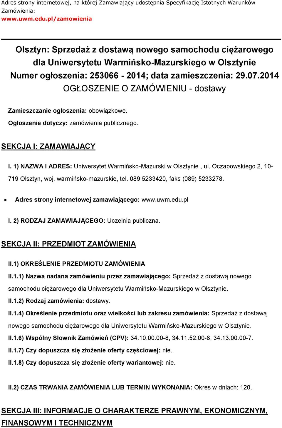 2014 OGŁOSZENIE O ZAMÓWIENIU - dostawy Zamieszczanie ogłoszenia: obowiązkowe. Ogłoszenie dotyczy: zamówienia publicznego. SEKCJA I: ZAMAWIAJĄCY I.