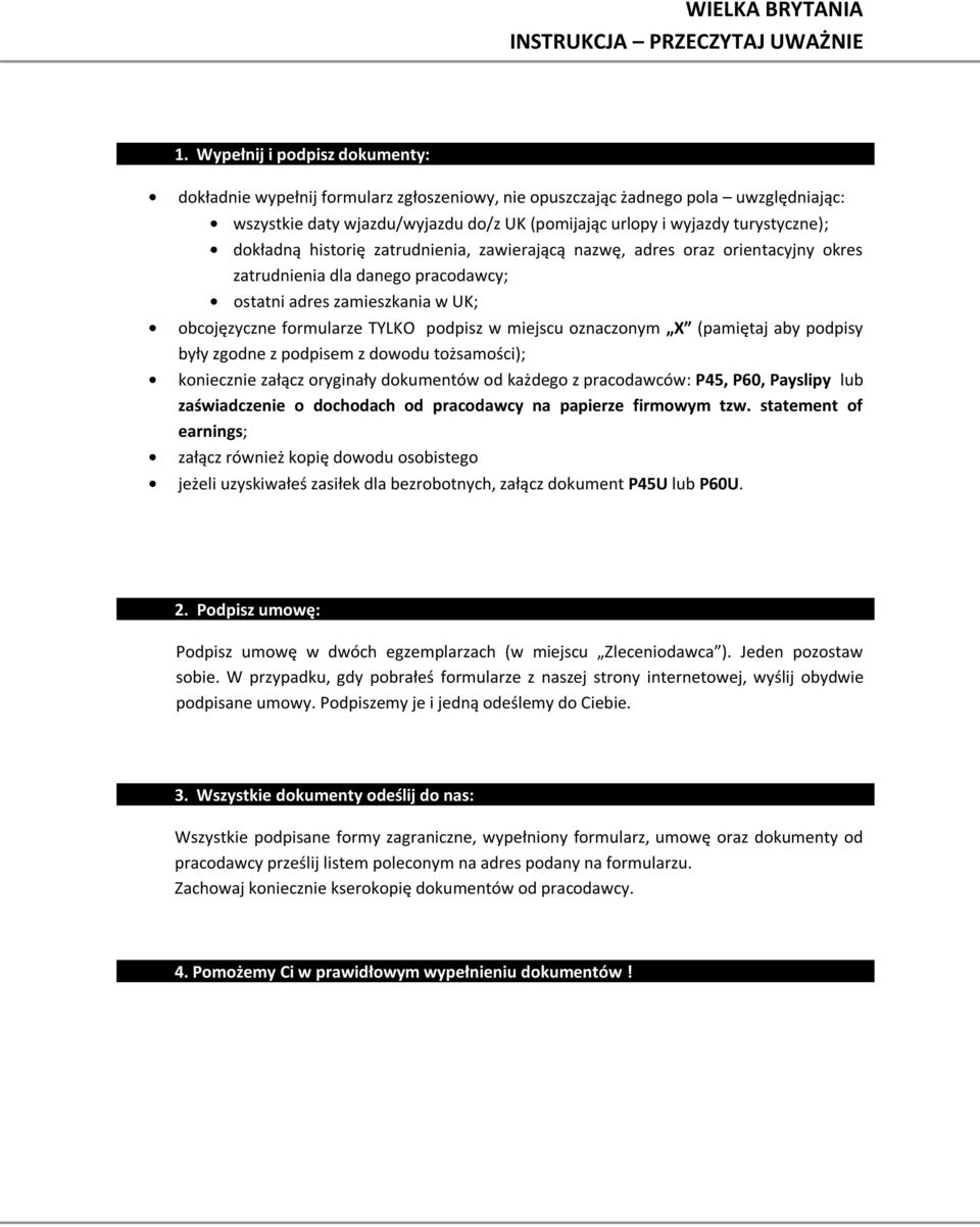 dokładną historię zatrudnienia, zawierającą nazwę, adres oraz orientacyjny okres zatrudnienia dla danego pracodawcy; ostatni adres zamieszkania w UK; obcojęzyczne formularze TYLKO podpisz w miejscu