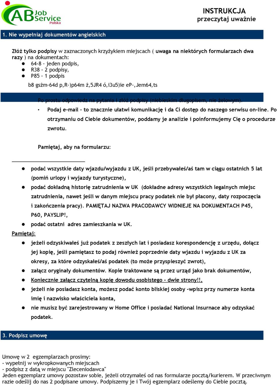 podpis.. 2. Wypełnij dokładnie polski formularz zgłoszeniowy Po prostu odpowiedz na pytania i złóż podpisy (niebieskim długopisem, nie żelowym).