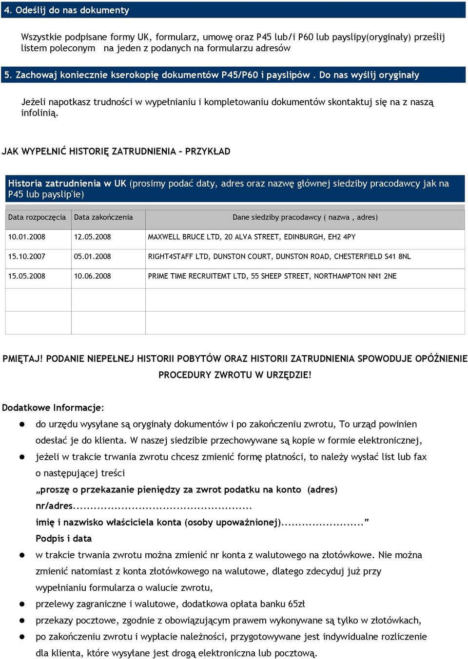 JAK WYPEŁNIĆ HISTORIĘ ZATRUDNIENIA - PRZYKŁAD Historia zatrudnienia w UK (prosimy podać daty, adres oraz nazwę głównej siedziby pracodawcy jak na P45 lub payslip'ie) Data rozpoczęcia Data zakończenia