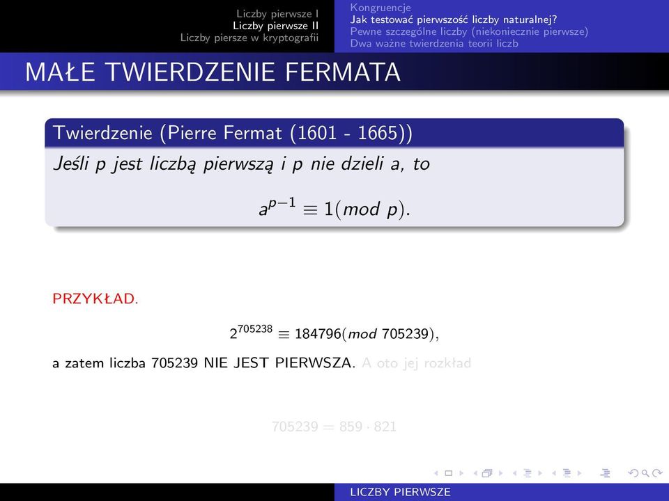 (Pierre Fermat (1601-1665)) Jeśli p jest liczbą pierwszą i p nie dzieli a, to a p 1 1(mod p).