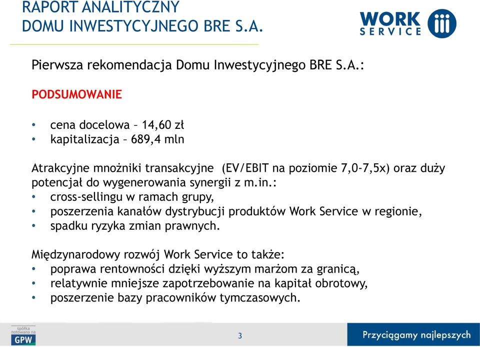 : cross-sellingu w ramach grupy, poszerzenia kanałów dystrybucji produktów Work Service w regionie, spadku ryzyka zmian prawnych.