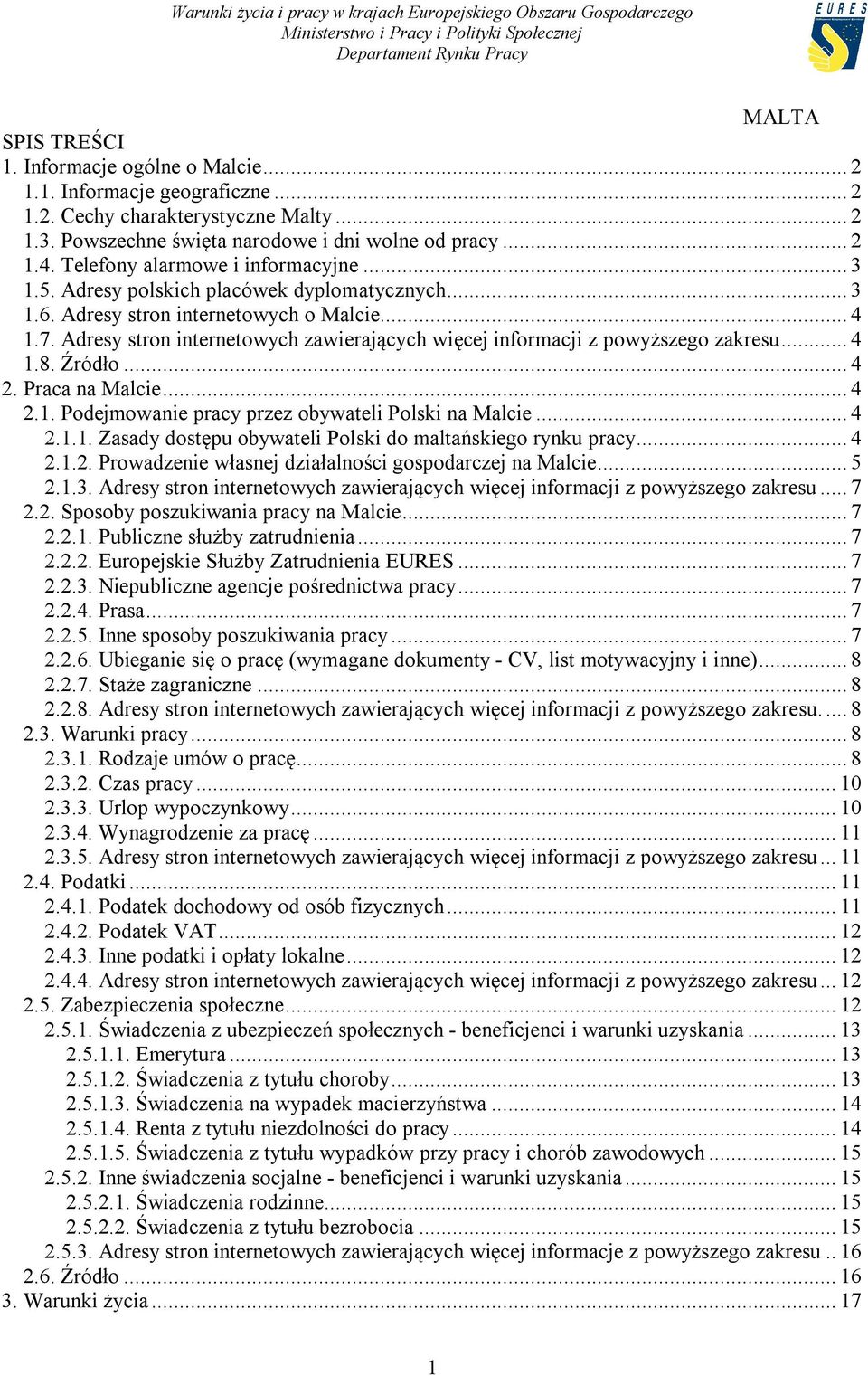 Adresy stron internetowych zawierających więcej informacji z powyższego zakresu... 4 1.8. Źródło... 4 2. Praca na Malcie... 4 2.1. Podejmowanie pracy przez obywateli Polski na Malcie... 4 2.1.1. Zasady dostępu obywateli Polski do maltańskiego rynku pracy.