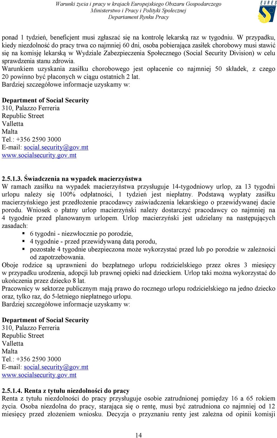 Division) w celu sprawdzenia stanu zdrowia. Warunkiem uzyskania zasiłku chorobowego jest opłacenie co najmniej 50 składek, z czego 20 powinno być płaconych w ciągu ostatnich 2 lat.