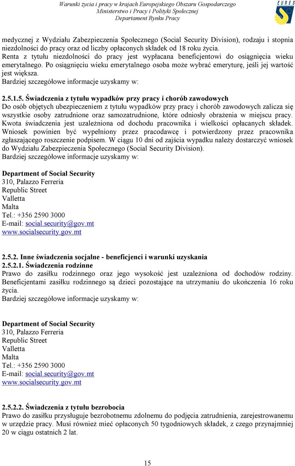 5.1.5. Świadczenia z tytułu wypadków przy pracy i chorób zawodowych Do osób objętych ubezpieczeniem z tytułu wypadków przy pracy i chorób zawodowych zalicza się wszystkie osoby zatrudnione oraz