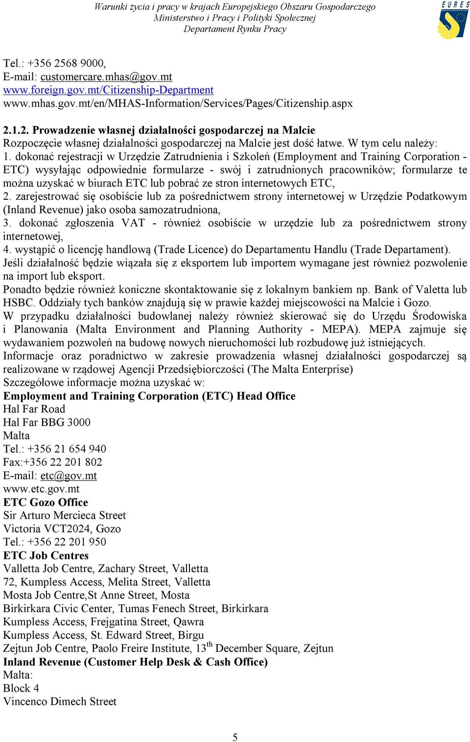 dokonać rejestracji w Urzędzie Zatrudnienia i Szkoleń (Employment and Training Corporation - ETC) wysyłając odpowiednie formularze - swój i zatrudnionych pracowników; formularze te można uzyskać w