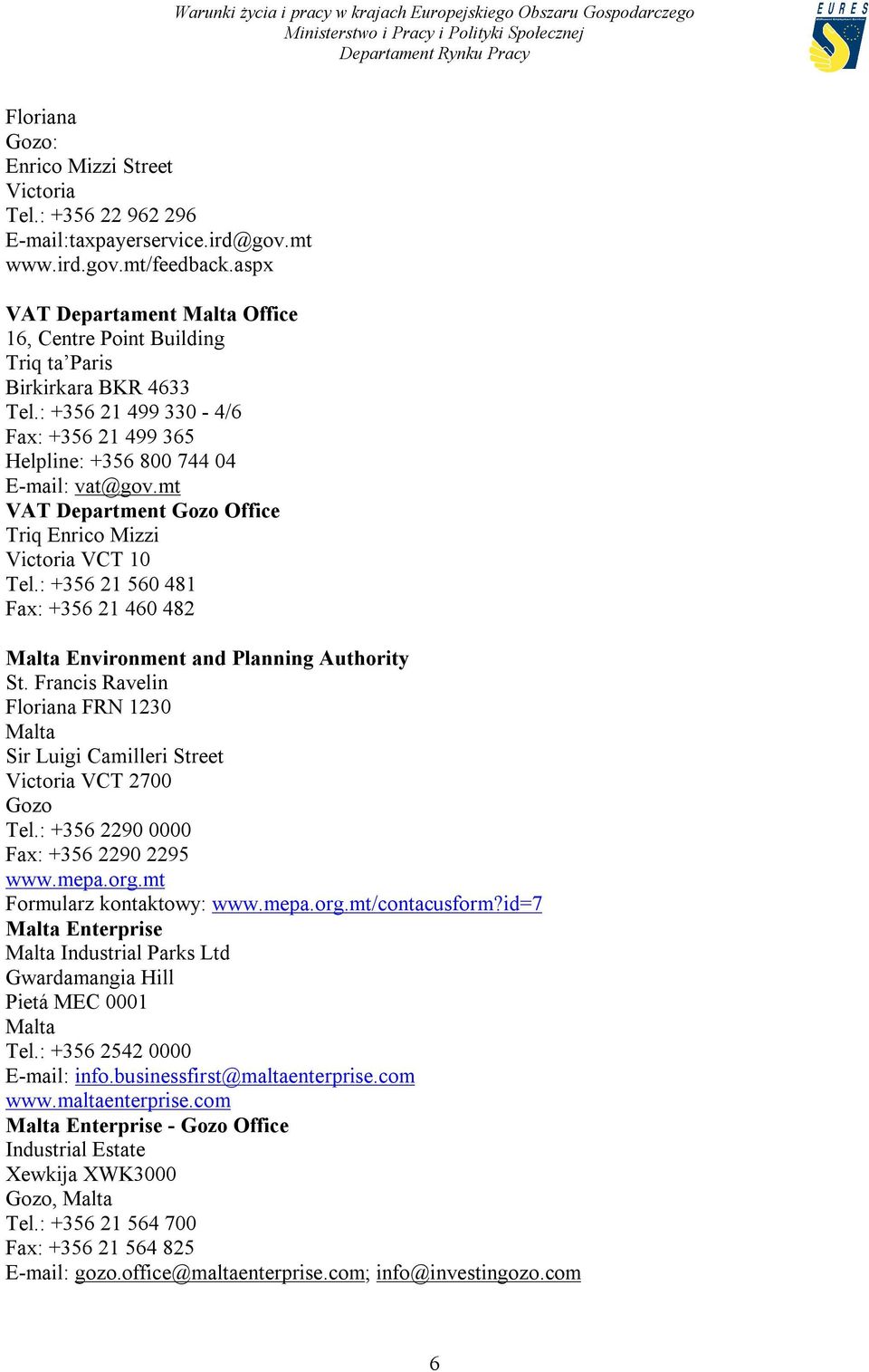 mt VAT Department Gozo Office Triq Enrico Mizzi Victoria VCT 10 Tel.: +356 21 560 481 Fax: +356 21 460 482 Environment and Planning Authority St.