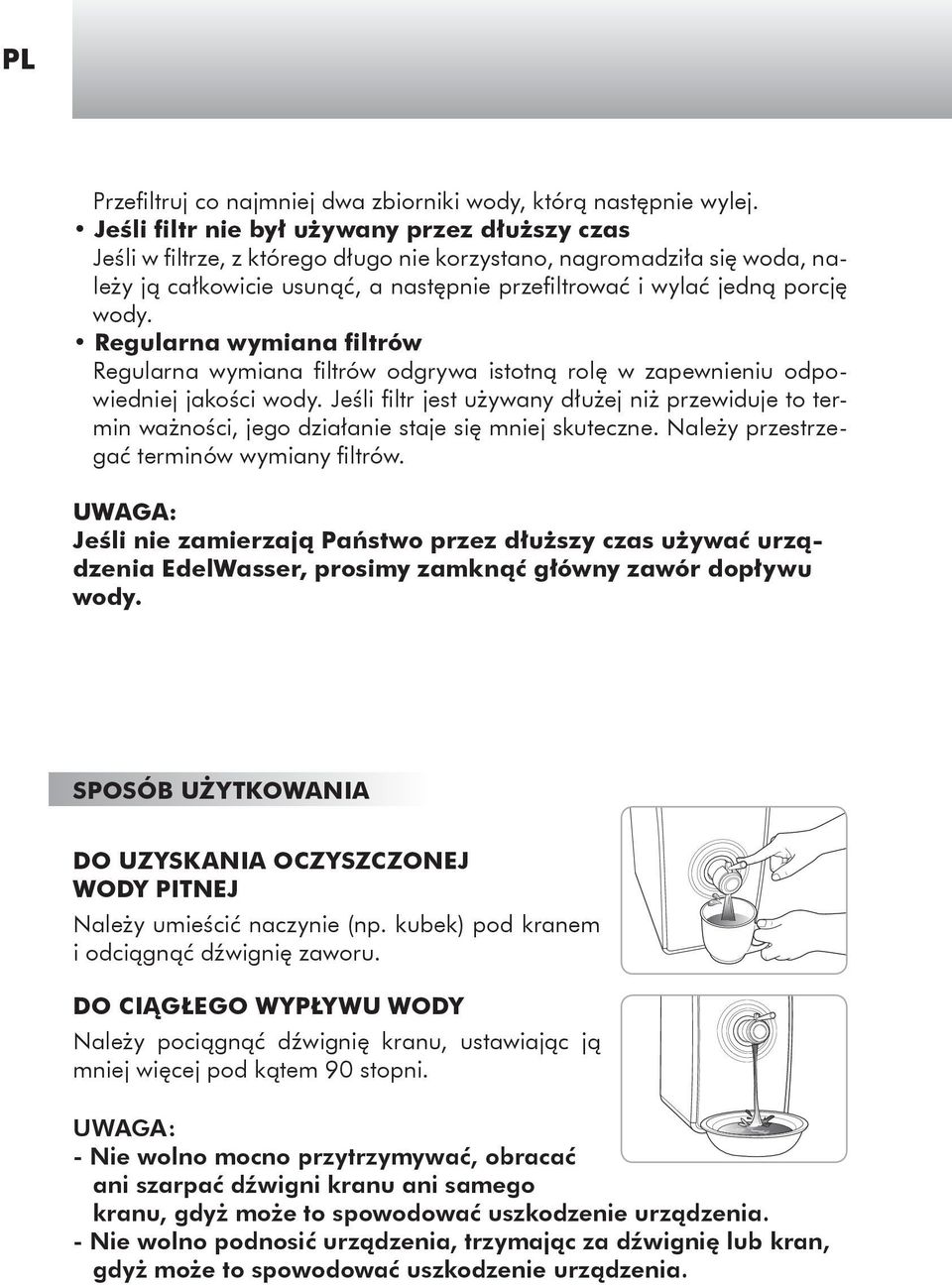 Regularna wymiana filtrów Regularna wymiana filtrów odgrywa istotną rolę w zapewnieniu odpowiedniej jakości wody.