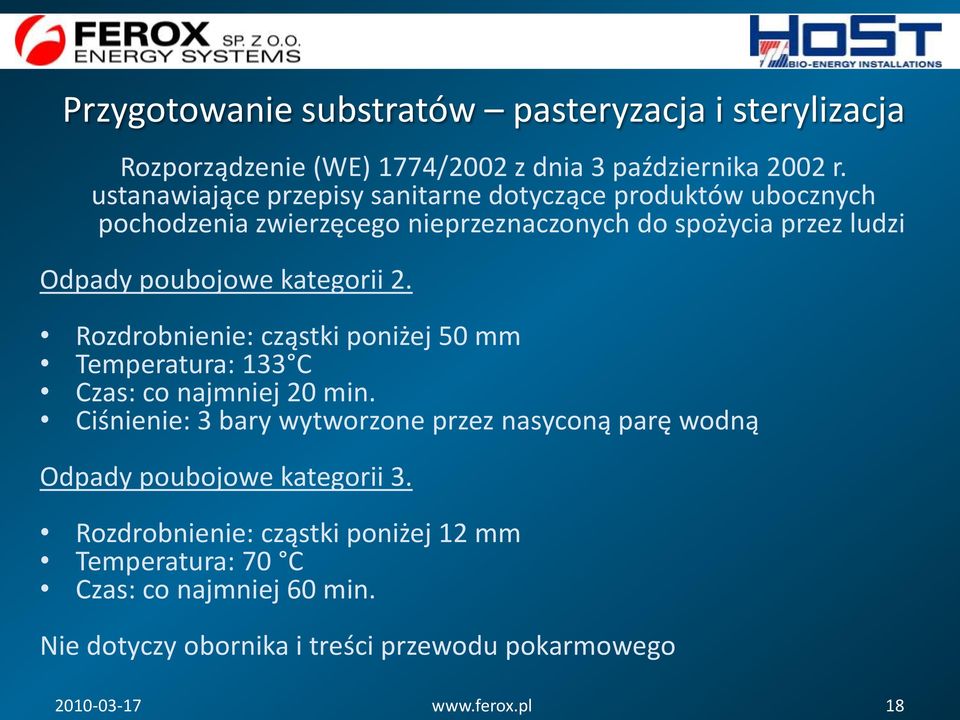 kategorii 2. Rozdrobnienie: cząstki poniżej 50 mm Temperatura: 133 C Czas: co najmniej 20 min.