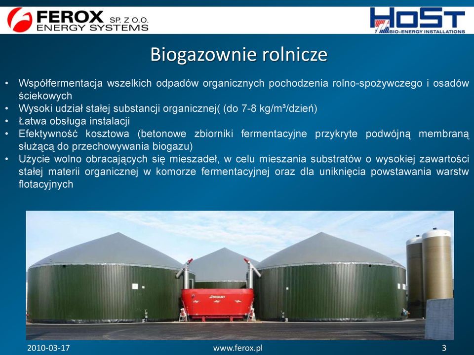 przykryte podwójną membraną służącą do przechowywania biogazu) Użycie wolno obracających się mieszadeł, w celu mieszania substratów o