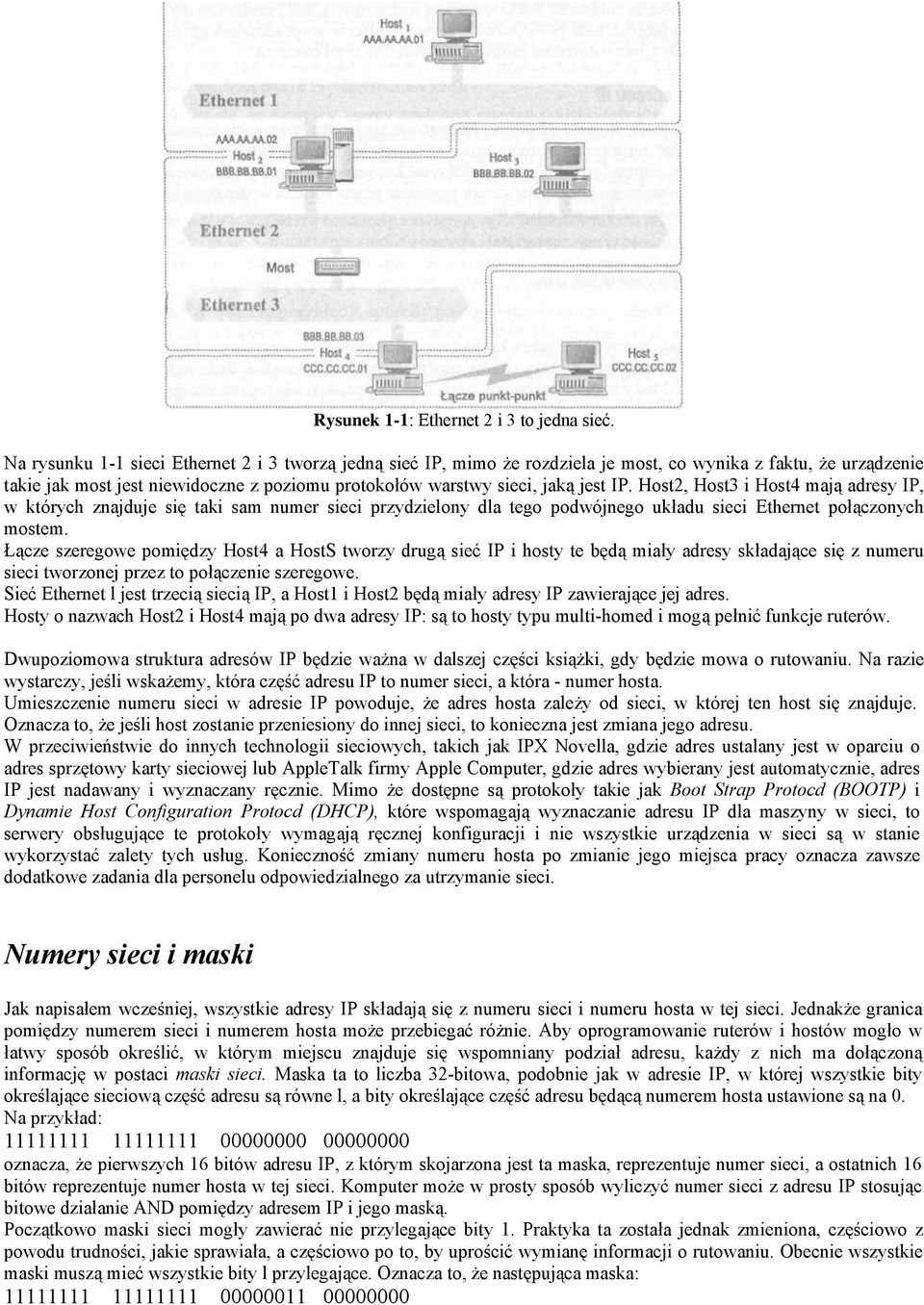 Host2, Host3 i Host4 mają adresy IP, w których znajduje się taki sam numer sieci przydzielony dla tego podwójnego układu sieci Ethernet połączonych mostem.