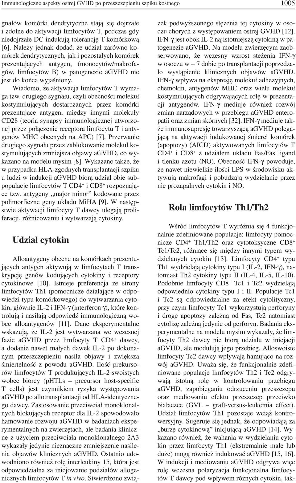 Należy jednak dodać, że udział zarówno ko mórek dendrytycznych, jak i pozostałych komórek prezentujących antygen, (monocytów/makrofa gów, limfocytów B) w patogenezie agvhd nie jest do końca