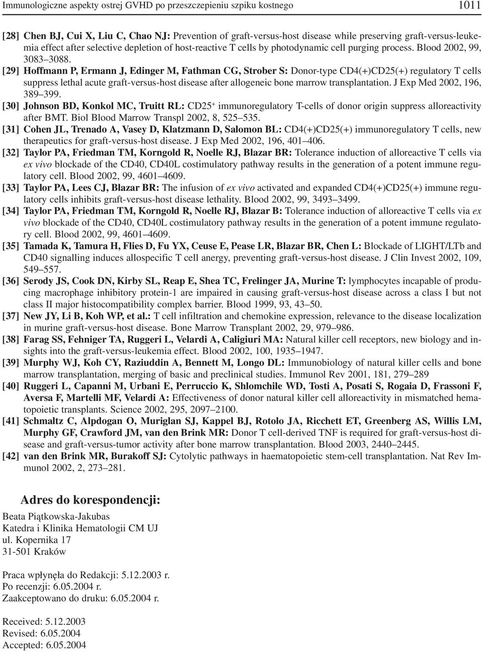 [29] Hoffmann P, Ermann J, Edinger M, Fathman CG, Strober S: Donor type CD4(+)CD25(+) regulatory T cells suppress lethal acute graft versus host disease after allogeneic bone marrow transplantation.