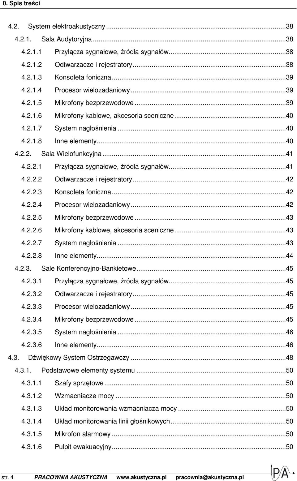 ..41 4.2.2.1 Przyłącza sygnałowe, źródła sygnałów...41 4.2.2.2 Odtwarzacze i rejestratory...42 4.2.2.3 Konsoleta foniczna...42 4.2.2.4 Procesor wielozadaniowy...42 4.2.2.5 Mikrofony bezprzewodowe.