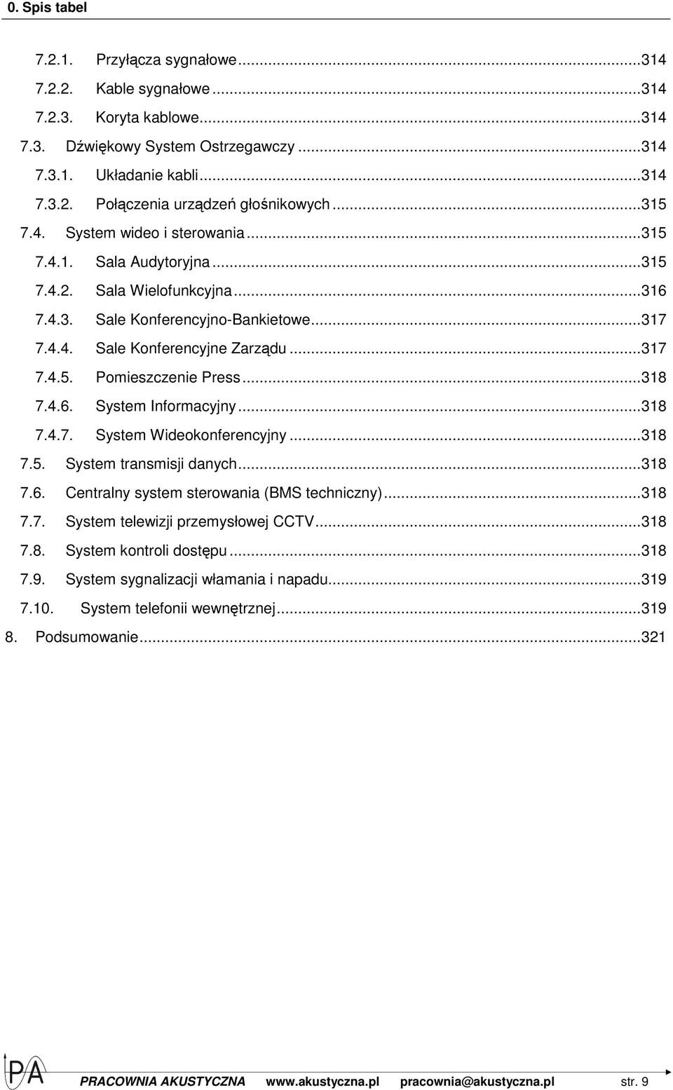 .. 318 7.4.6. System Informacyjny... 318 7.4.7. System Wideokonferencyjny... 318 7.5. System transmisji danych... 318 7.6. Centralny system sterowania (BMS techniczny)... 318 7.7. System telewizji przemysłowej CCTV.