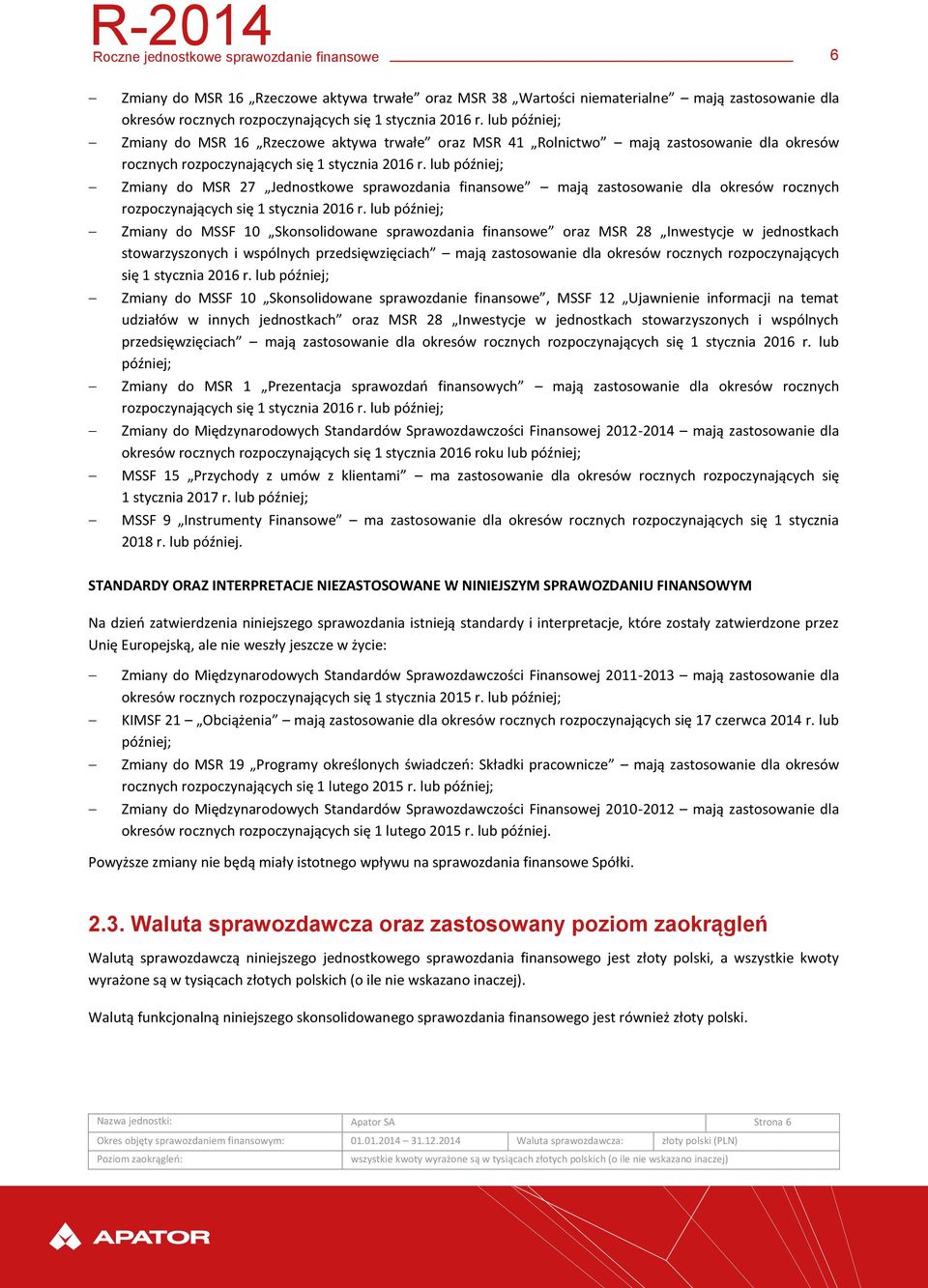 lub później; Zmiany do MSR 27 Jednostkowe sprawozdania finansowe mają zastosowanie dla okresów rocznych rozpoczynających się 1 stycznia 2016 r.