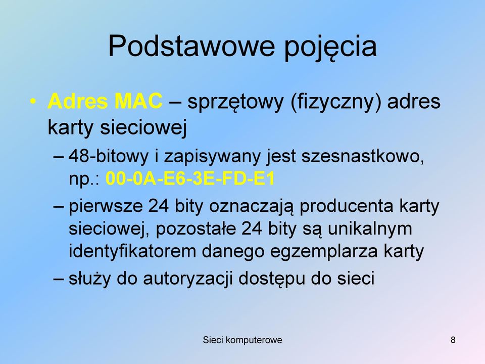 : 00-0A-E6-3E-FD-E1 pierwsze 24 bity oznaczają producenta karty sieciowej,