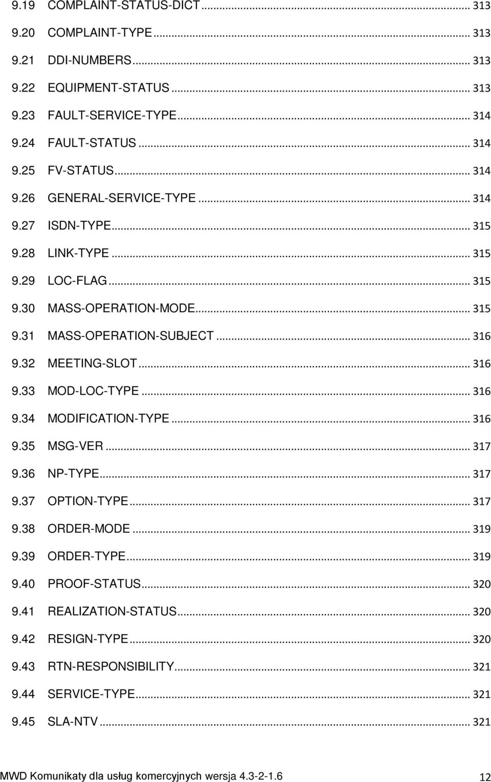 32 MEETING-SLOT... 316 9.33 MOD-LOC-TYPE... 316 9.34 MODIFICATION-TYPE... 316 9.35 MSG-VER... 317 9.36 NP-TYPE... 317 9.37 OPTION-TYPE... 317 9.38 ORDER-MODE... 319 9.39 ORDER-TYPE... 319 9.40 PROOF-STATUS.