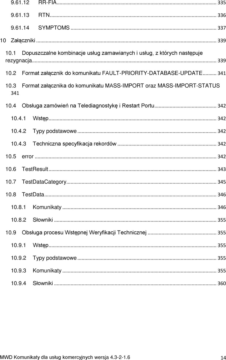 .. 342 10.5 rror... 342 10.6 TstRsult... 343 10.7 TstDataCatgor... 345 10.8 TstData... 346 10.8.1 Komunikat... 346 10.8.2 Słowniki... 355 10.9 Obsługa procsu Wstępnj Wrfikacji Tchnicznj... 355 10.9.1 Wstęp.