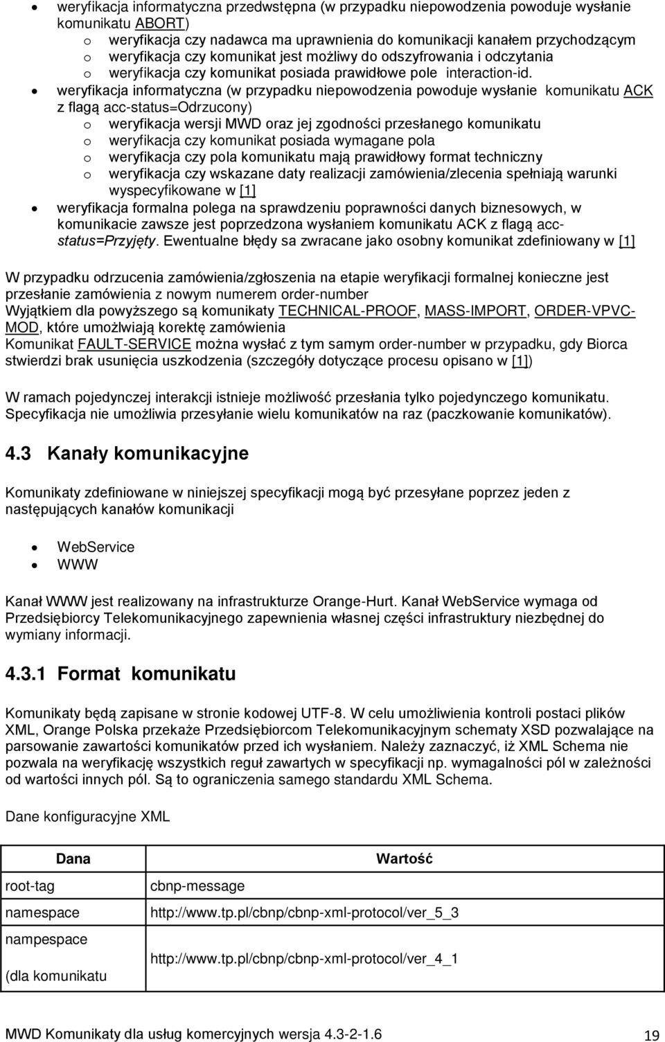 wrfikacja informatczna (w przpadku nipowodznia powoduj wsłani komunikatu ACK z flagą acc-status=odrzucon) o wrfikacja wrsji MWD oraz jj zgodności przsłango komunikatu o wrfikacja cz komunikat posiada