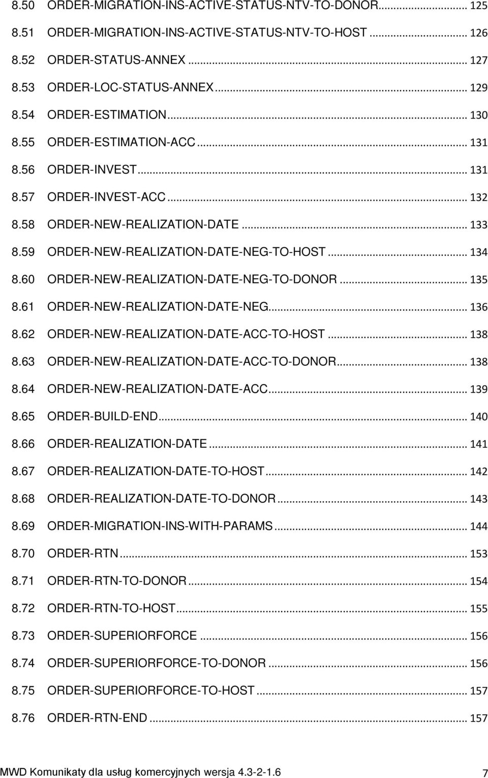 .. 134 8.60 ORDER-NEW-REALIZATION-DATE-NEG-TO-DONOR... 135 8.61 ORDER-NEW-REALIZATION-DATE-NEG... 136 8.62 ORDER-NEW-REALIZATION-DATE-ACC-TO-HOST... 138 8.63 ORDER-NEW-REALIZATION-DATE-ACC-TO-DONOR.