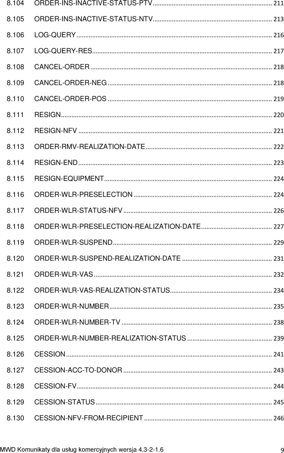 .. 226 8.118 ORDER-WLR-PRESELECTION-REALIZATION-DATE... 227 8.119 ORDER-WLR-SUSPEND... 229 8.120 ORDER-WLR-SUSPEND-REALIZATION-DATE... 231 8.121 ORDER-WLR-VAS... 232 8.
