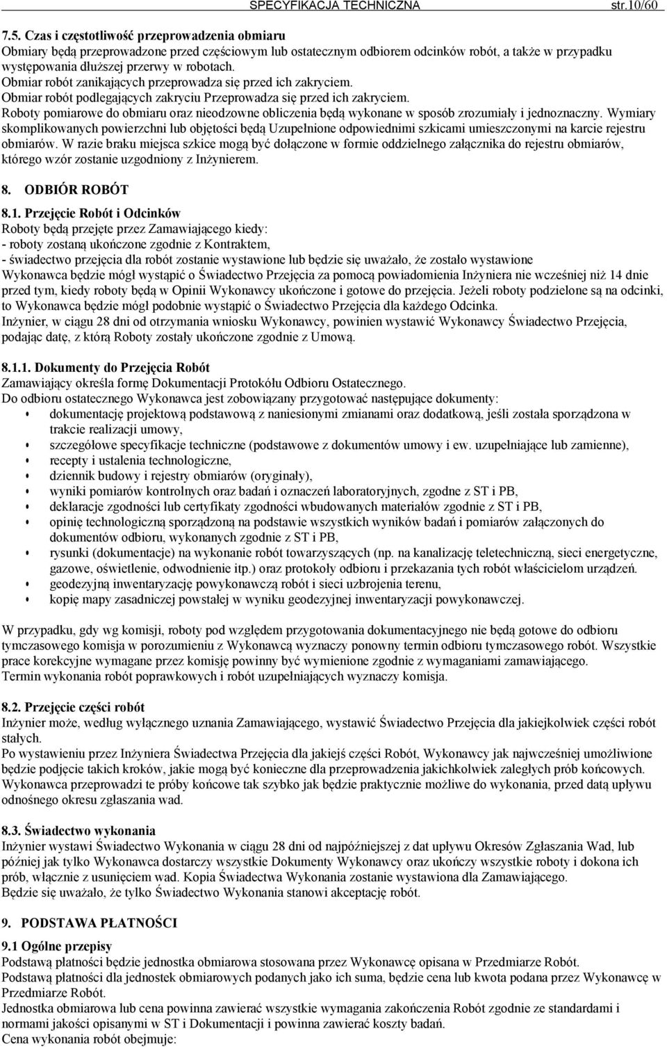 Obmiar robót zanikających przeprowadza się przed ich zakryciem. Obmiar robót podlegających zakryciu Przeprowadza się przed ich zakryciem.