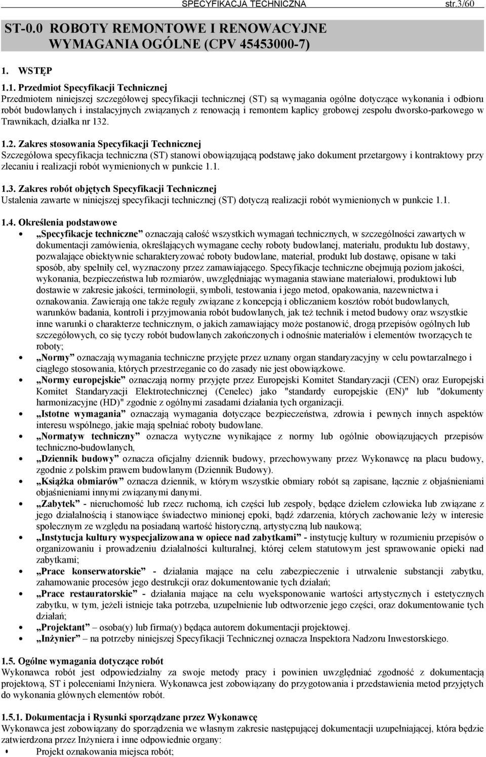 1. Przedmiot Specyfikacji Technicznej Przedmiotem niniejszej szczegółowej specyfikacji technicznej (ST) są wymagania ogólne dotyczące wykonania i odbioru robót budowlanych i instalacyjnych związanych