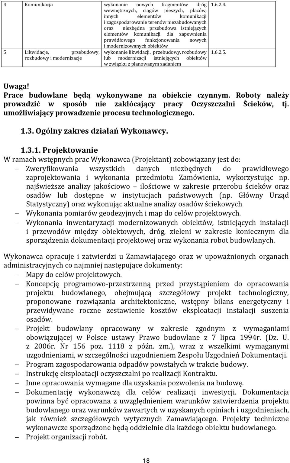 modernizacji istniejących obiektów w związku z planowanym zadaniem 1.6.2.4. 1.6.2.5. Uwaga! Prace budowlane będą wykonywane na obiekcie czynnym.
