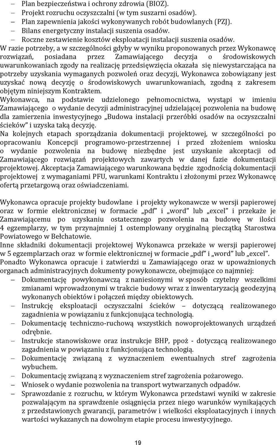 W razie potrzeby, a w szczególności gdyby w wyniku proponowanych przez Wykonawcę rozwiązań, posiadana przez Zamawiającego decyzja o środowiskowych uwarunkowaniach zgody na realizację przedsięwzięcia