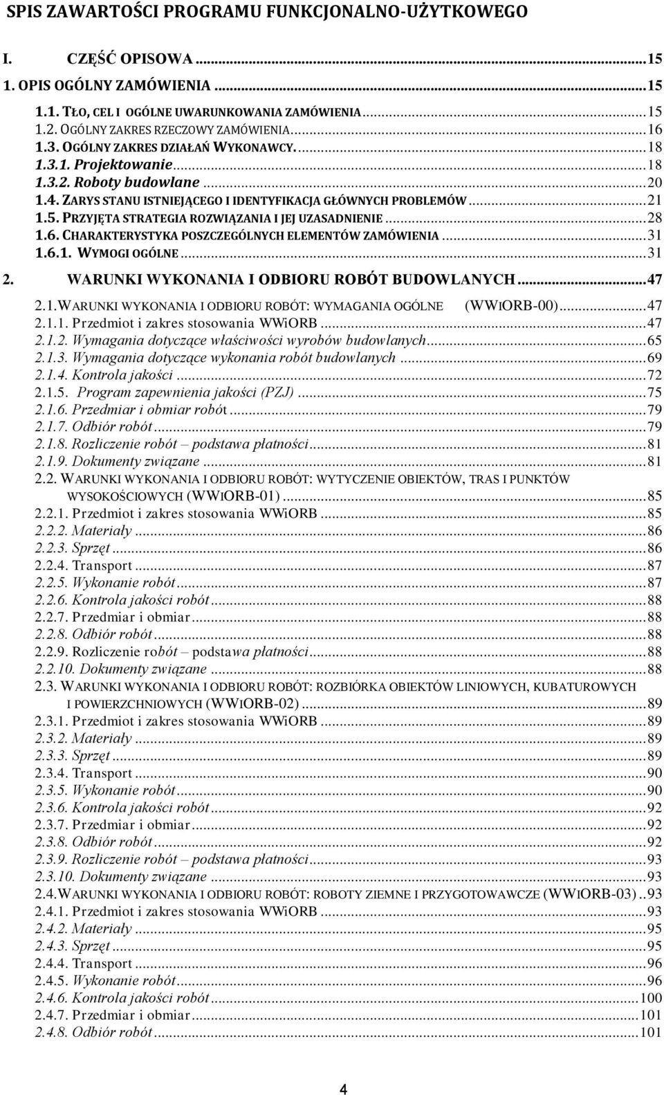PRZYJĘTA STRATEGIA ROZWIĄZANIA I JEJ UZASADNIENIE... 28 1.6. CHARAKTERYSTYKA POSZCZEGÓLNYCH ELEMENTÓW ZAMÓWIENIA... 31 1.6.1. WYMOGI OGÓLNE... 31 2. WARUNKI WYKONANIA I ODBIORU ROBÓT BUDOWLANYCH.