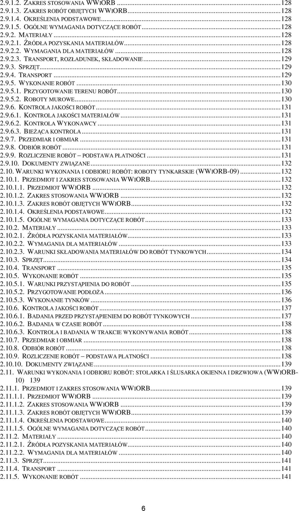 .. 130 2.9.5.2. ROBOTY MUROWE... 130 2.9.6. KONTROLA JAKOŚCI ROBÓT... 131 2.9.6.1. KONTROLA JAKOŚCI MATERIAŁÓW... 131 2.9.6.2. KONTROLA WYKONAWCY... 131 2.9.6.3. BIEŻĄCA KONTROLA... 131 2.9.7.