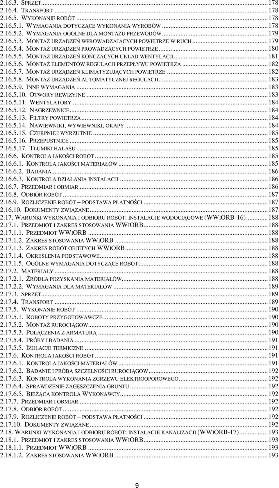 .. 182 2.16.5.8. MONTAŻ URZĄDZEŃ AUTOMATYCZNEJ REGULACJI... 183 2.16.5.9. INNE WYMAGANIA... 183 2.16.5.10. OTWORY REWIZYJNE... 183 2.16.5.11. WENTYLATORY... 184 2.16.5.12. NAGRZEWNICE... 184 2.16.5.13.