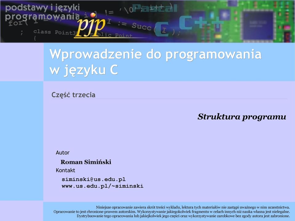 pl/~siminski Niniejsze opracowanie zawiera skrót treści wykładu, lektura tych materiałów nie zastąpi uważnego w nim