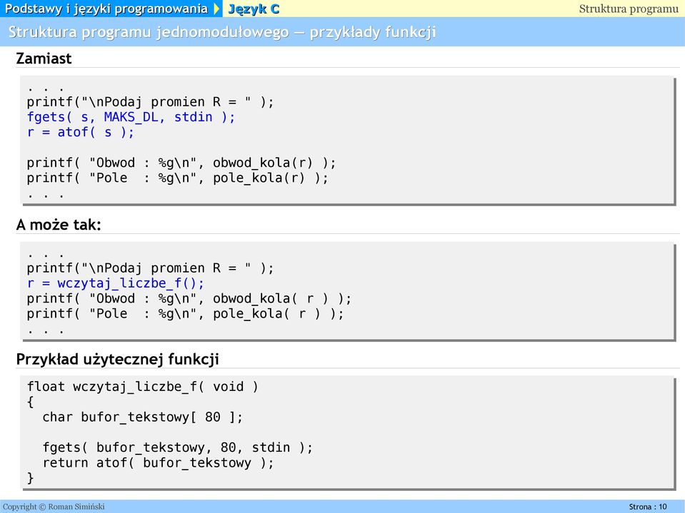 printf( "Obwod : %g\n", obwod_kola( r ) ); printf( "Pole : %g\n", pole_kola( r ) ); Przykład użytecznej funkcji float