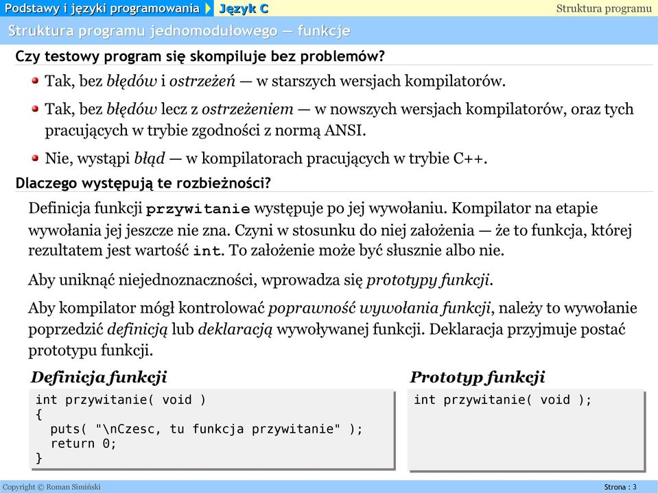 Definicja funkcji przywitanie występuje po jej wywołaniu. Kompilator na etapie wywołania jej jeszcze nie zna. Czyni w stosunku do niej założenia że to funkcja, której rezultatem jest wartość int.