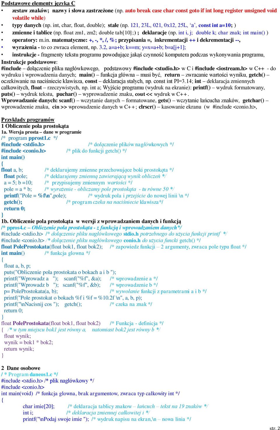 int i, j; double k; char znak; ) operatory: m.in. matematyczne: +, -, *, /, %; przypisania =, inkrementacji ++ i dekrementacji --, wyrażenia - to co zwraca element, np. 3.