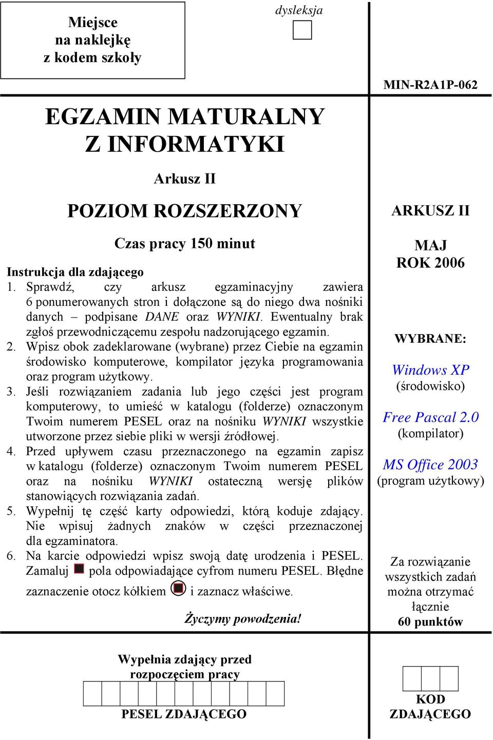 Ewentualny brak zgłoś przewodniczącemu zespołu nadzorującego egzamin. 2.