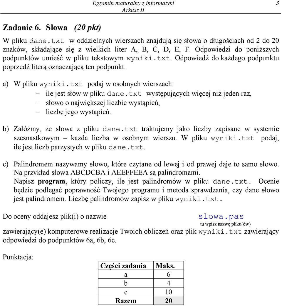 txt. Odpowiedź do każdego podpunktu poprzedź literą oznaczającą ten podpunkt. a) W pliku wyniki.txt podaj w osobnych wierszach: ile jest słów w pliku dane.