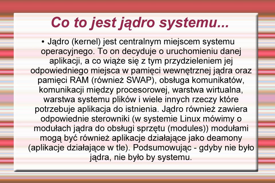 obsługa komunikatów, komunikacji między procesorowej, warstwa wirtualna, warstwa systemu plików i wiele innych rzeczy które potrzebuje aplikacja do istnienia.