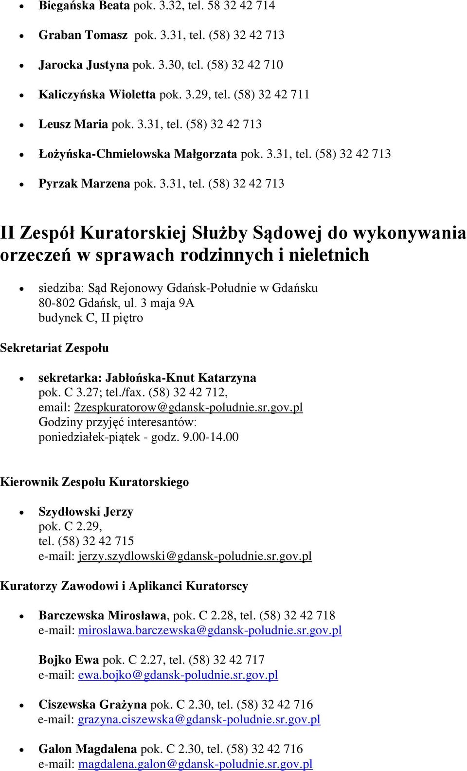 3 maja 9A budynek C, II piętro sekretarka: Jabłońska-Knut Katarzyna pok. C 3.27; tel./fax. (58) 32 42 712, email: 2zespkuratorow@gdansk-poludnie.sr.gov.