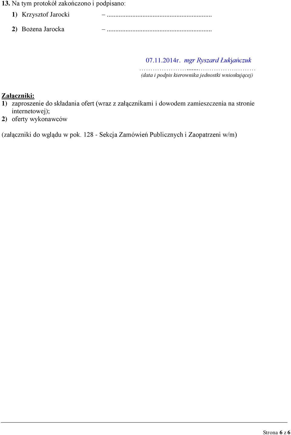 .... (data i podpis kierownika jednostki wnioskującej) Załączniki: ) zaproszenie do składania