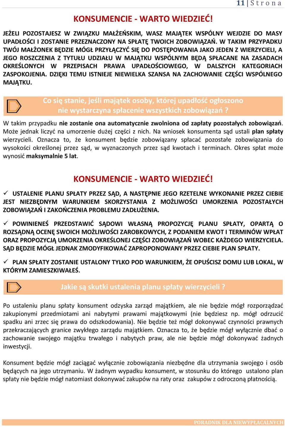 PRZEPISACH PRAWA UPADŁOŚCIOWEGO, W DALSZYCH KATEGORIACH ZASPOKOJENIA. DZIĘKI TEMU ISTNIEJE NIEWIELKA SZANSA NA ZACHOWANIE CZĘŚCI WSPÓLNEGO MAJĄTKU.