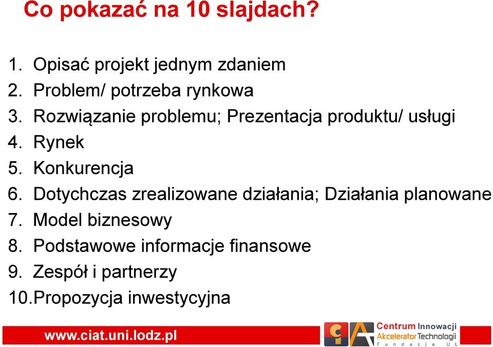 Rynek 5. Konkurencja 6. Dotychczas zrealizowane działania; Działania planowane 7.