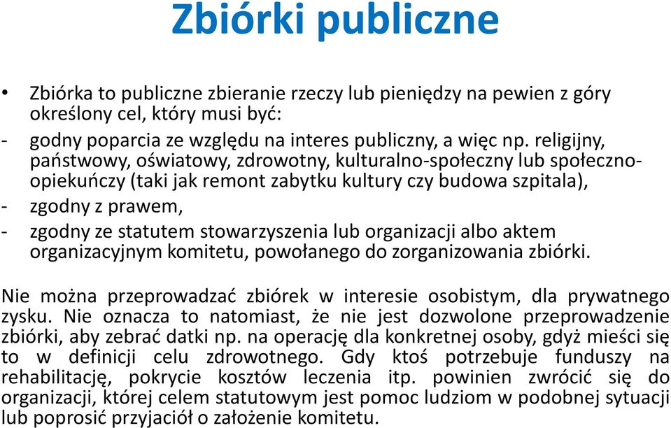 lub organizacji albo aktem organizacyjnym komitetu, powołanego do zorganizowania zbiórki. Nie można przeprowadzać zbiórek w interesie osobistym, dla prywatnego zysku.