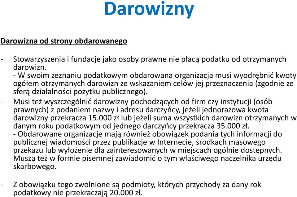 - Musi też wyszczególnić darowizny pochodzących od firm czy instytucji (osób prawnych) z podaniem nazwy i adresu darczyńcy, jeżeli jednorazowa kwota darowizny przekracza 15.