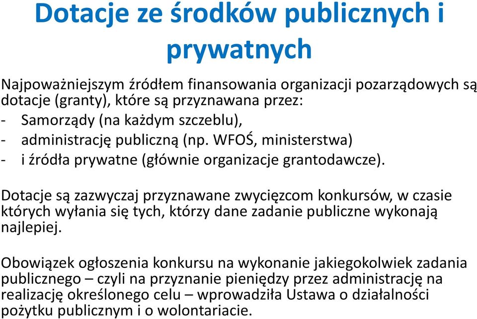 Dotacje są zazwyczaj przyznawane zwycięzcom konkursów, w czasie których wyłania się tych, którzy dane zadanie publiczne wykonają najlepiej.