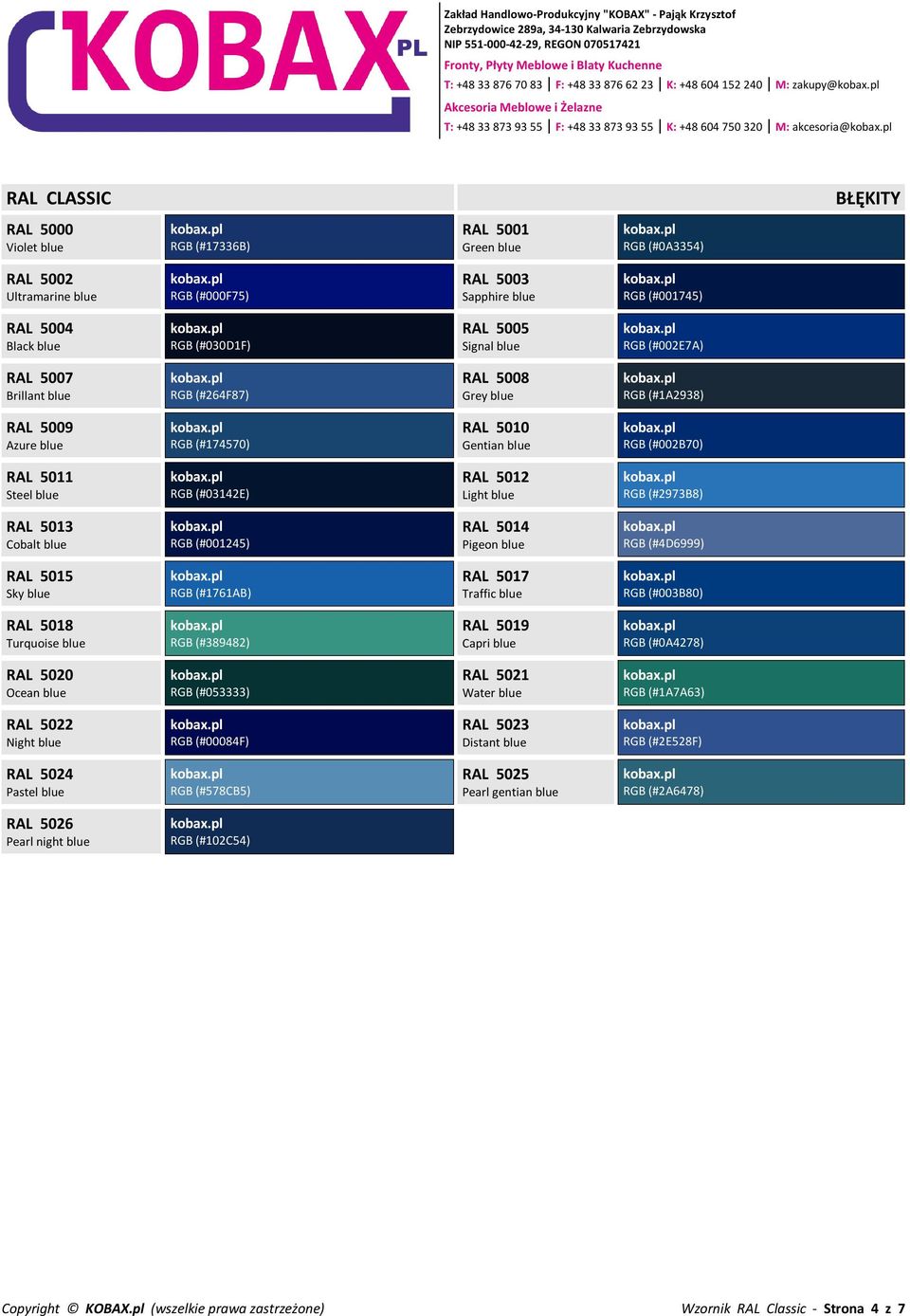 (#264F87) RAL 5008 Grey blue RGB (#1A2938) RAL 5009 Azure blue RGB (#174570) RAL 5010 Gentian blue RGB (#002B70) RAL 5011 Steel blue RGB (#03142E) RAL 5012 Light blue RGB (#2973B8) RAL 5013 Cobalt