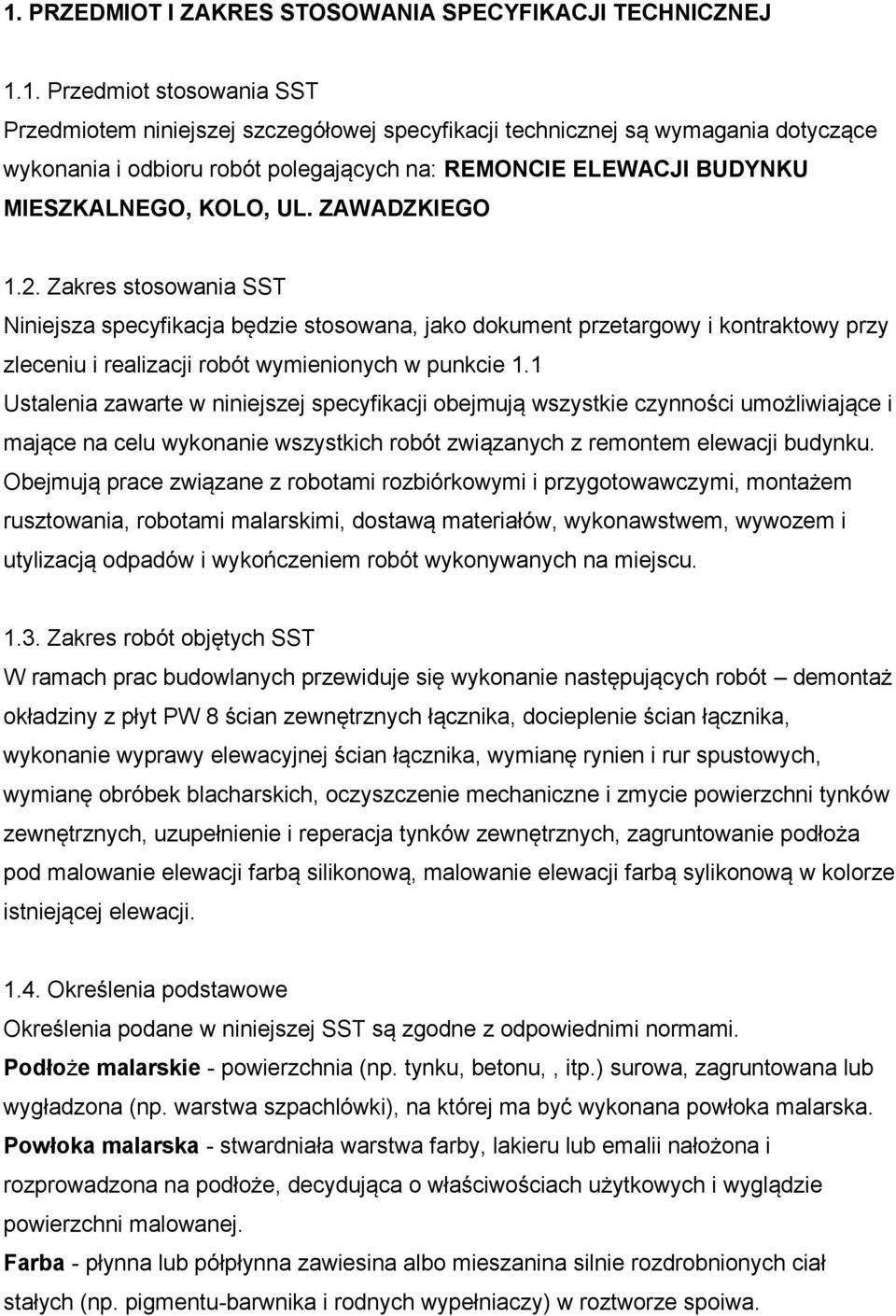 Zakres stosowania SST Niniejsza specyfikacja będzie stosowana, jako dokument przetargowy i kontraktowy przy zleceniu i realizacji robót wymienionych w punkcie 1.