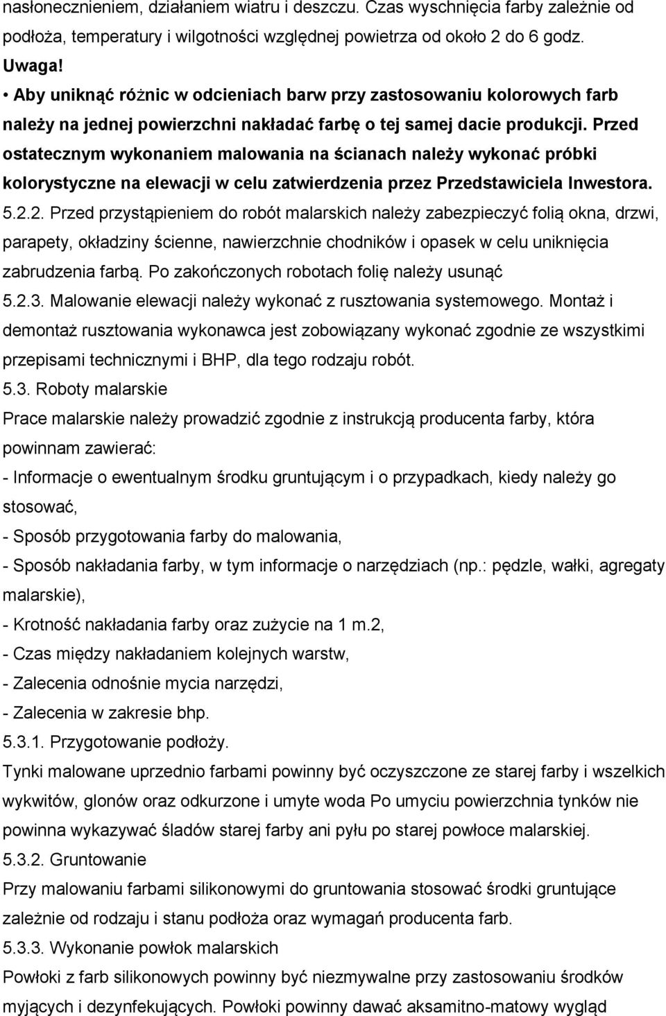 Przed ostatecznym wykonaniem malowania na ścianach należy wykonać próbki kolorystyczne na elewacji w celu zatwierdzenia przez Przedstawiciela Inwestora. 5.2.